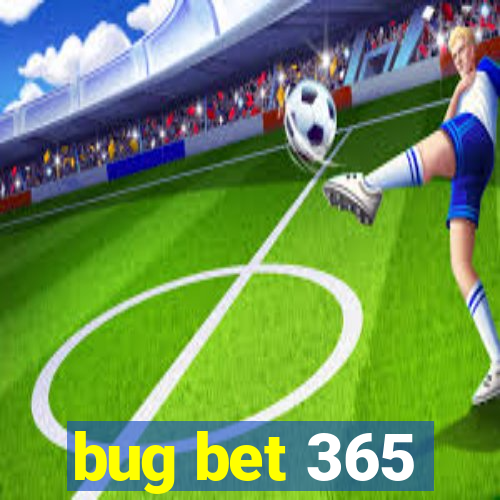 bug bet 365